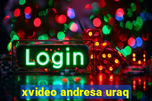 xvideo andresa uraq